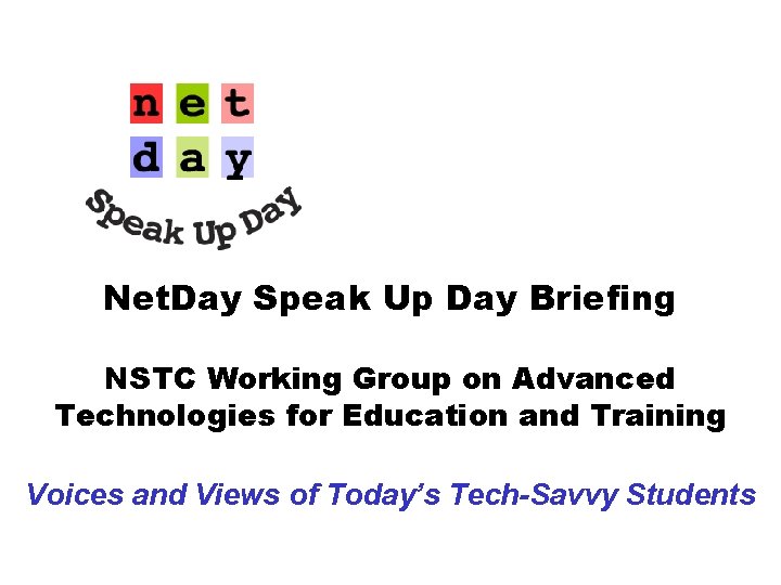 Net. Day Speak Up Day Briefing NSTC Working Group on Advanced Technologies for Education