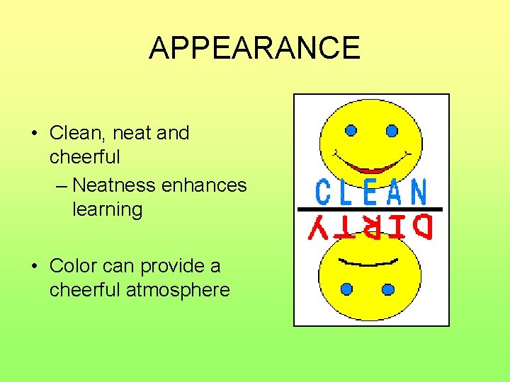 APPEARANCE • Clean, neat and cheerful – Neatness enhances learning • Color can provide