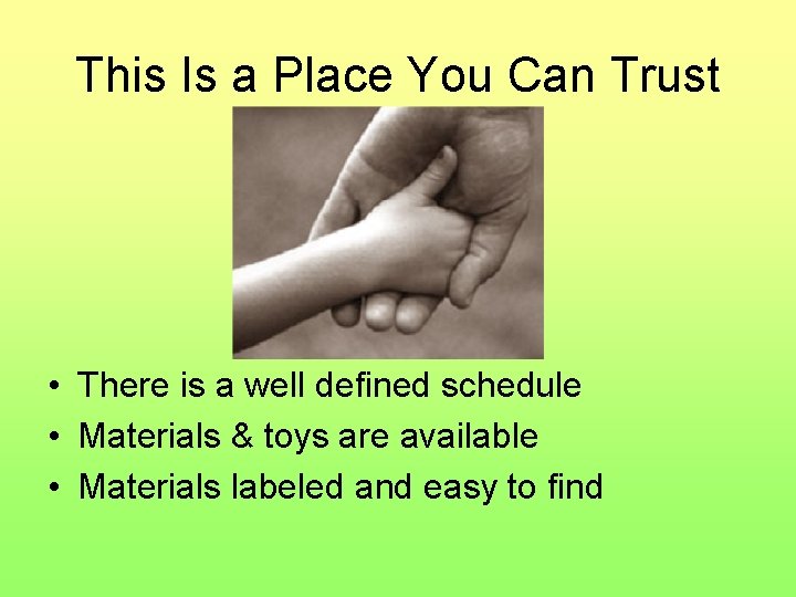 This Is a Place You Can Trust • There is a well defined schedule