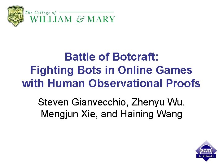 Battle of Botcraft: Fighting Bots in Online Games with Human Observational Proofs Steven Gianvecchio,