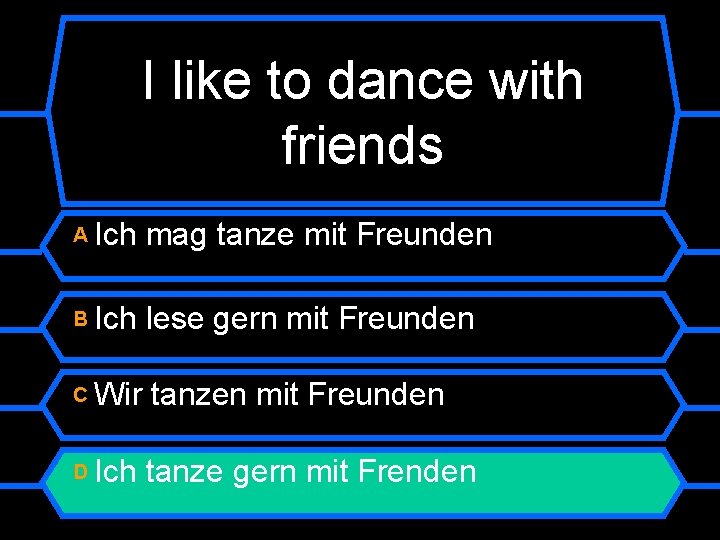 I like to dance with friends A Ich mag tanze mit Freunden B Ich