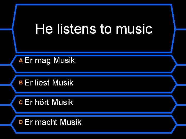 He listens to music A Er mag Musik B Er liest Musik C Er