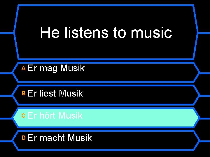 He listens to music A Er mag Musik B Er liest Musik C Er