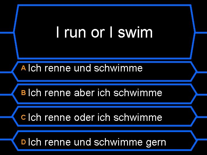 I run or I swim A Ich renne und schwimme B Ich renne aber
