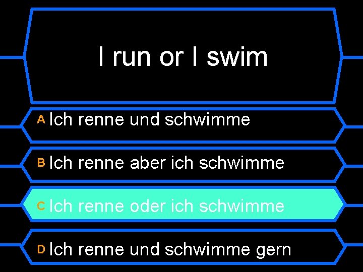 I run or I swim A Ich renne und schwimme B Ich renne aber