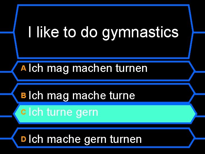 I like to do gymnastics A Ich mag machen turnen B Ich mag mache