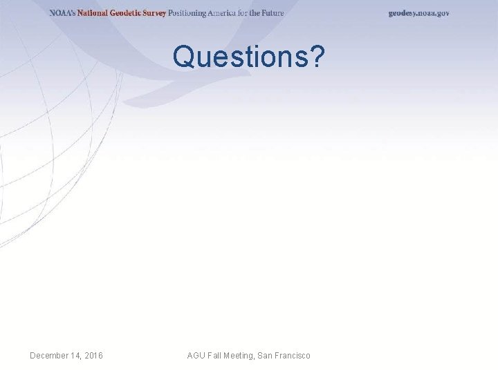 Questions? December 14, 2016 AGU Fall Meeting, San Francisco 