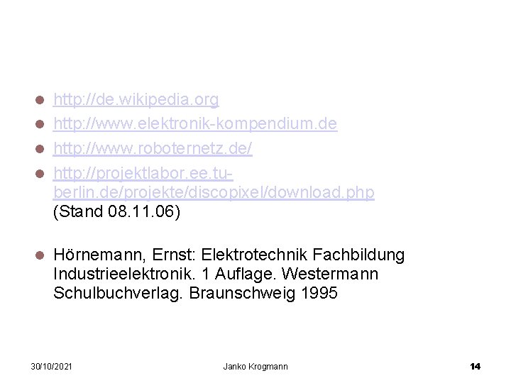 Quellen http: //de. wikipedia. org http: //www. elektronik-kompendium. de http: //www. roboternetz. de/ http: