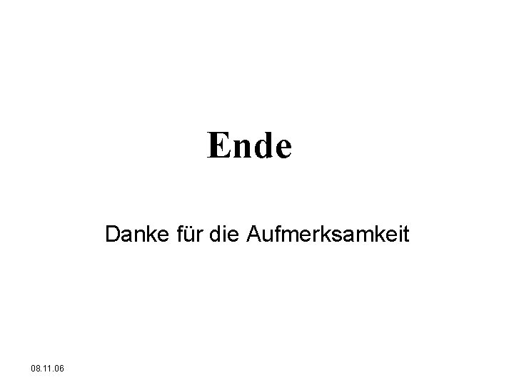 Ende Danke für die Aufmerksamkeit 08. 11. 06 