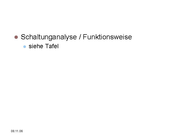 Pulsweitenmodulation Schaltunganalyse / Funktionsweise 08. 11. 06 siehe Tafel 