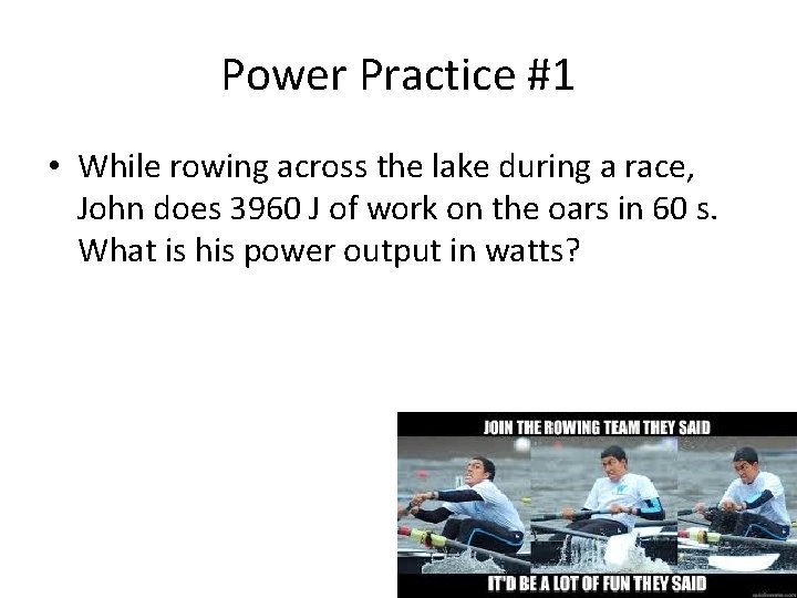 Power Practice #1 • While rowing across the lake during a race, John does
