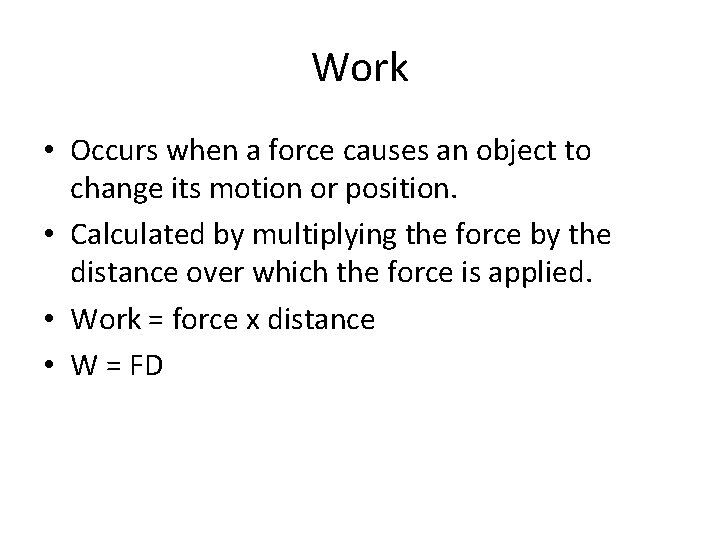 Work • Occurs when a force causes an object to change its motion or