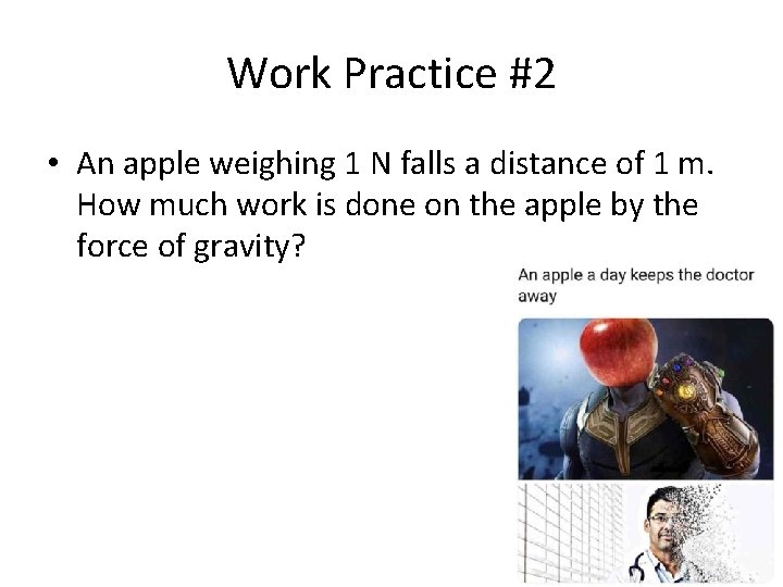 Work Practice #2 • An apple weighing 1 N falls a distance of 1