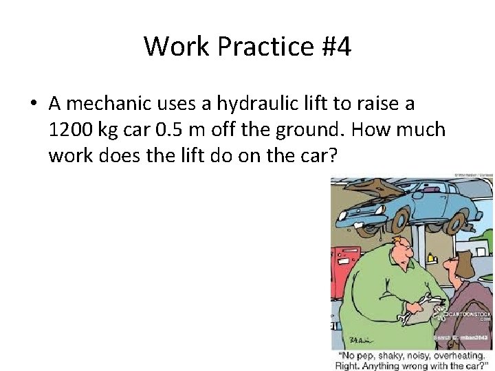 Work Practice #4 • A mechanic uses a hydraulic lift to raise a 1200