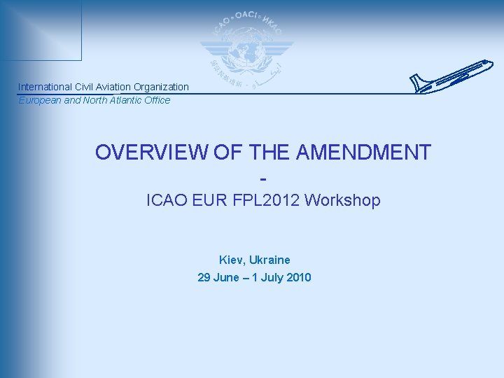 International Civil Aviation Organization European and North Atlantic Office OVERVIEW OF THE AMENDMENT ICAO