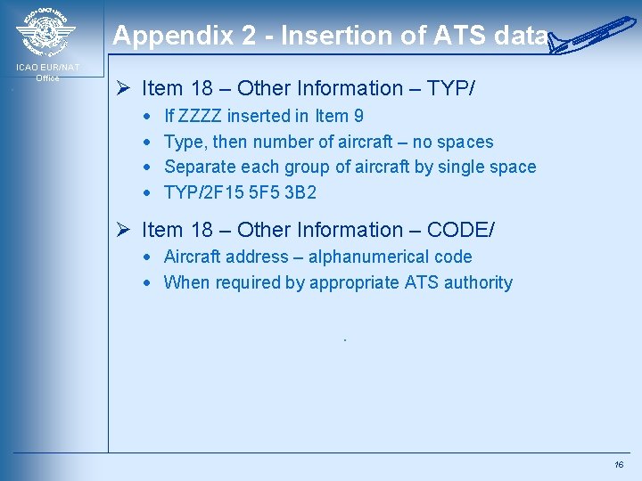 Appendix 2 - Insertion of ATS data ICAO EUR/NAT Office Ø Item 18 –