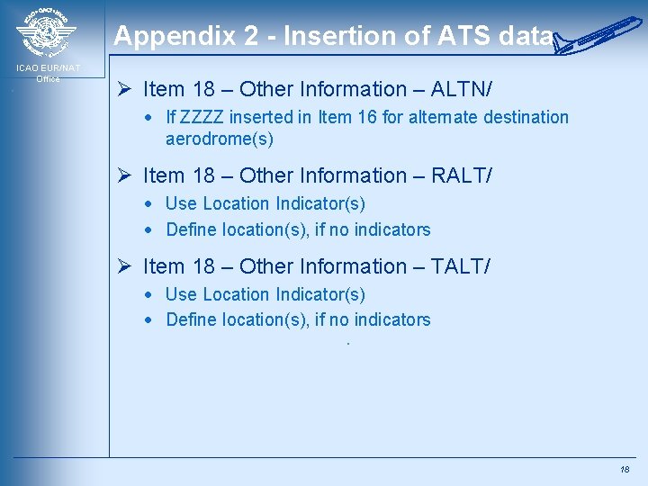 Appendix 2 - Insertion of ATS data ICAO EUR/NAT Office Ø Item 18 –