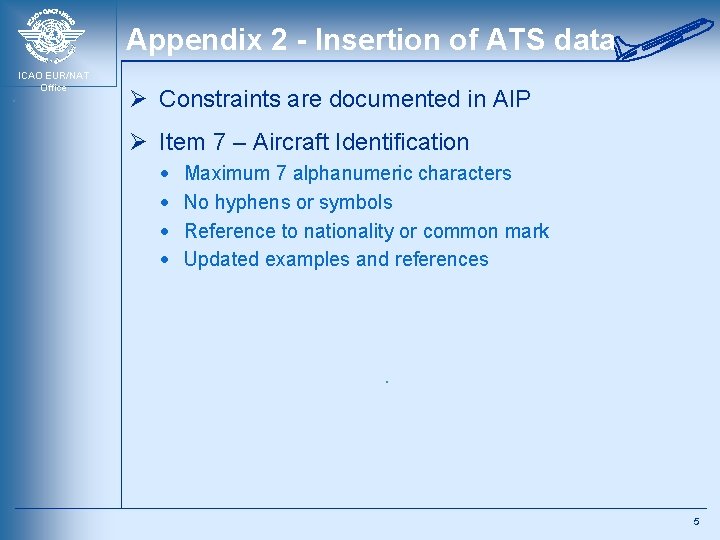 Appendix 2 - Insertion of ATS data ICAO EUR/NAT Office Ø Constraints are documented