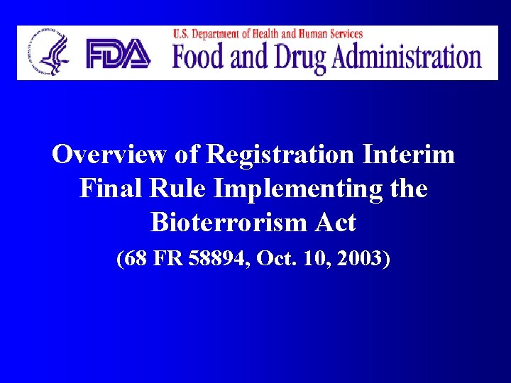 Overview of Registration Interim Final Rule Implementing the Bioterrorism Act (68 FR 58894, Oct.