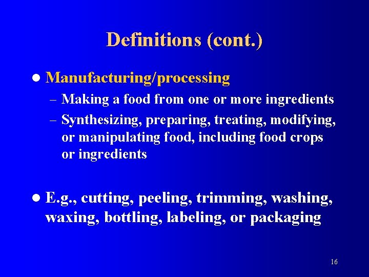 Definitions (cont. ) l Manufacturing/processing – Making a food from one or more ingredients