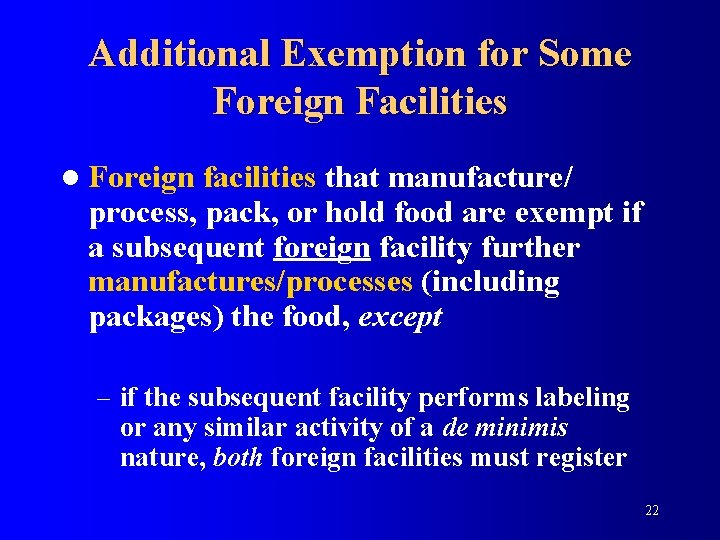 Additional Exemption for Some Foreign Facilities l Foreign facilities that manufacture/ process, pack, or