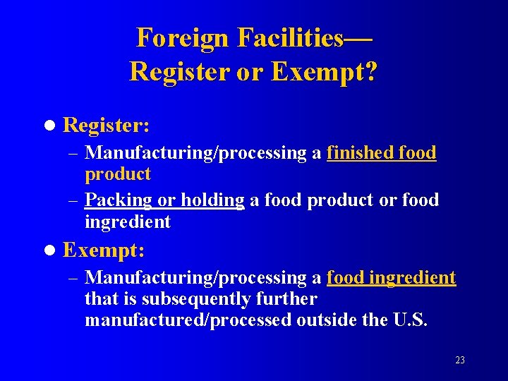 Foreign Facilities— Register or Exempt? l Register: – Manufacturing/processing a finished food product –