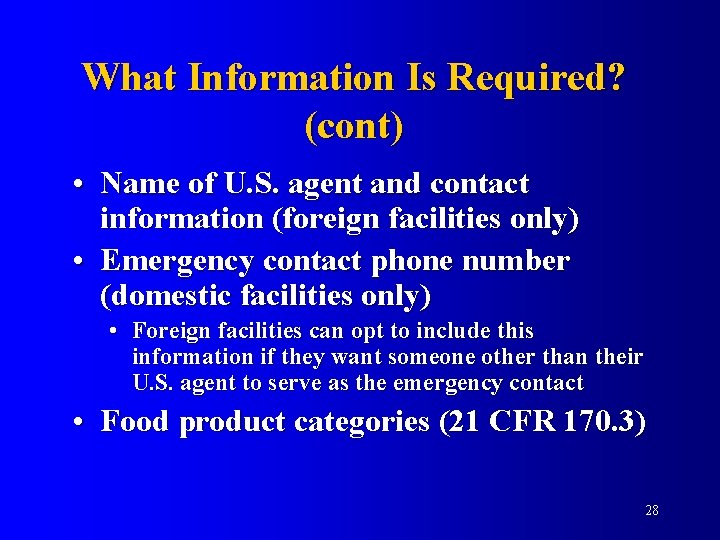 What Information Is Required? (cont) • Name of U. S. agent and contact information