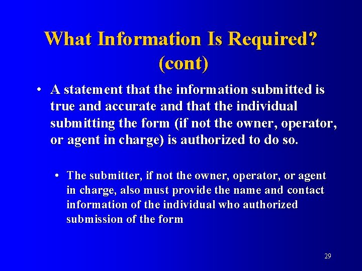 What Information Is Required? (cont) • A statement that the information submitted is true