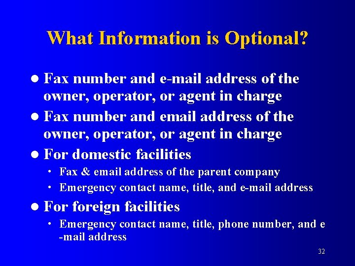 What Information is Optional? l Fax number and e-mail address of the owner, operator,