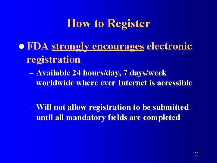 How to Register l FDA strongly encourages electronic registration – Available 24 hours/day, 7