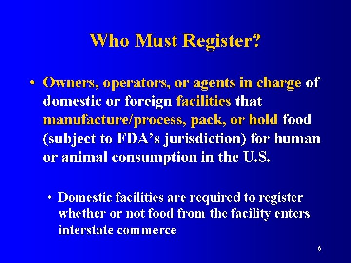 Who Must Register? • Owners, operators, or agents in charge of domestic or foreign