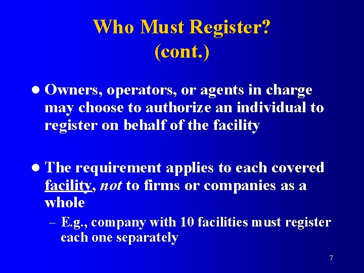 Who Must Register? (cont. ) l Owners, operators, or agents in charge may choose