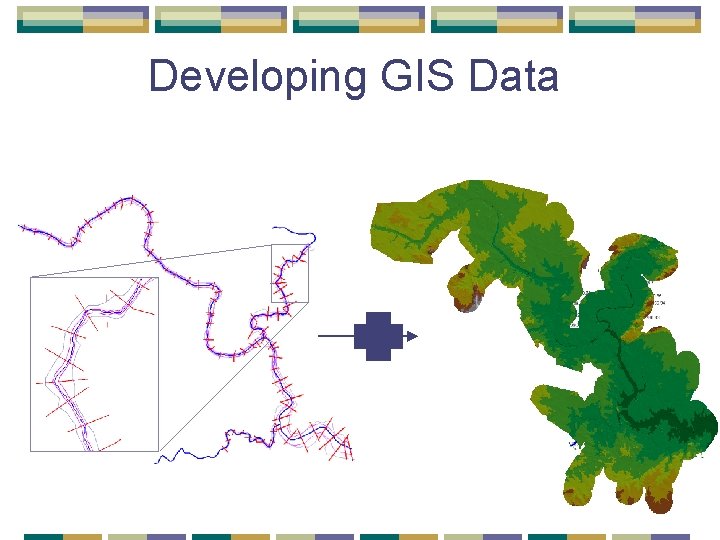 Developing GIS Data Developing GIS Data