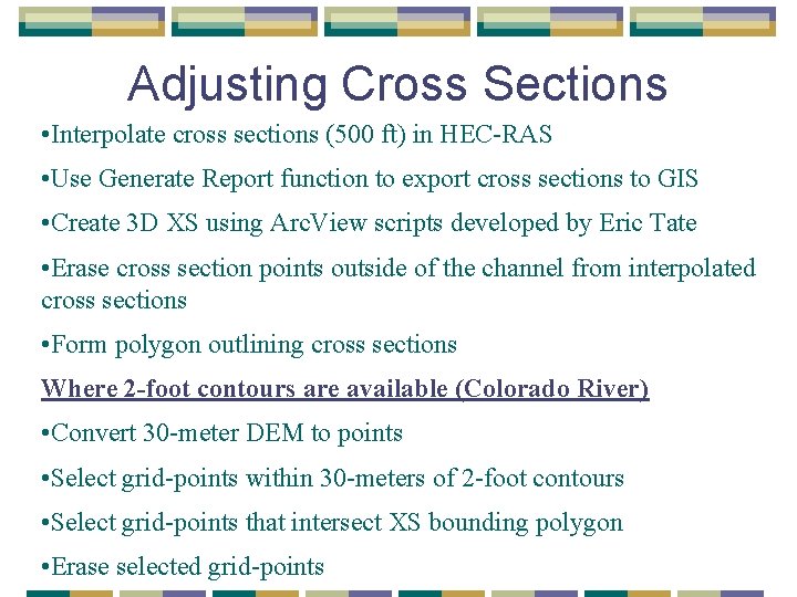 Adjusting Cross Sections • Interpolate cross sections (500 ft) in HEC-RAS • Use Generate Adjusting Cross Sections • Interpolate cross sections (500 ft) in HEC-RAS • Use Generate