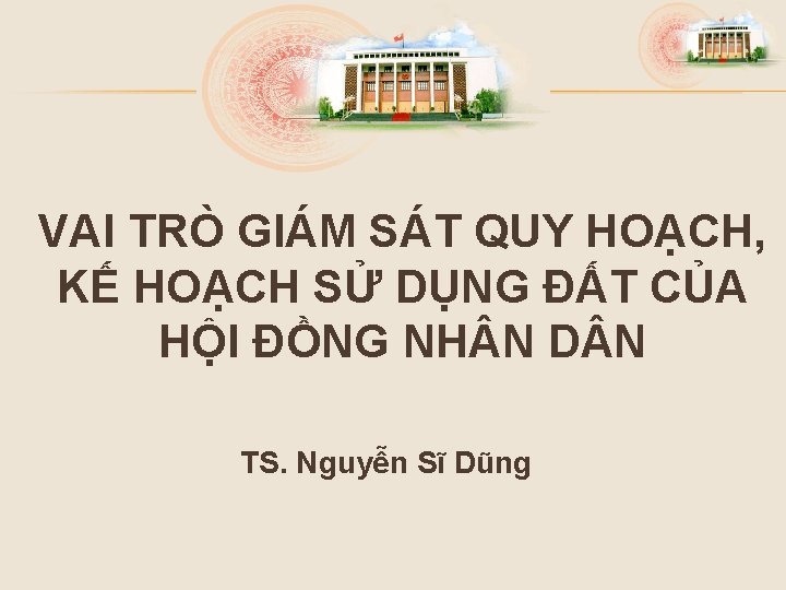 VAI TRÒ GIÁM SÁT QUY HOẠCH, KẾ HOẠCH SỬ DỤNG ĐẤT CỦA HỘI ĐỒNG