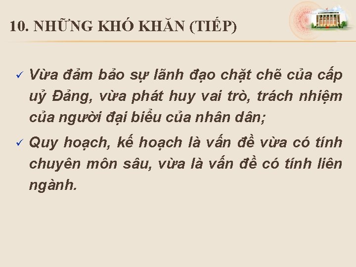 10. NHỮNG KHÓ KHĂN (TIẾP) ü Vừa đảm bảo sự lãnh đạo chặt chẽ