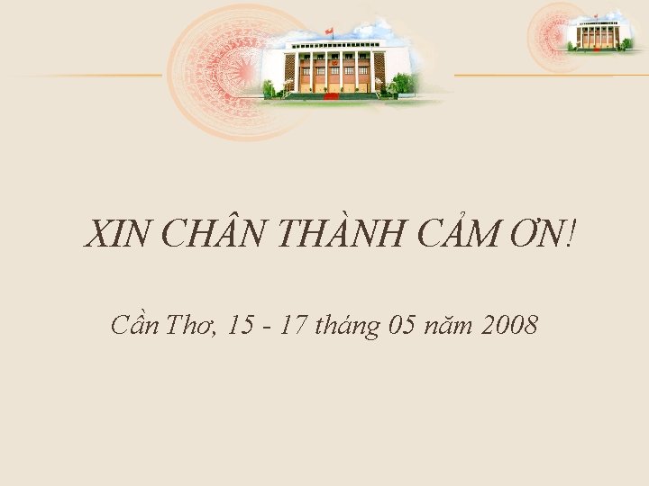 XIN CH N THÀNH CẢM ƠN! Cần Thơ, 15 - 17 tháng 05 năm