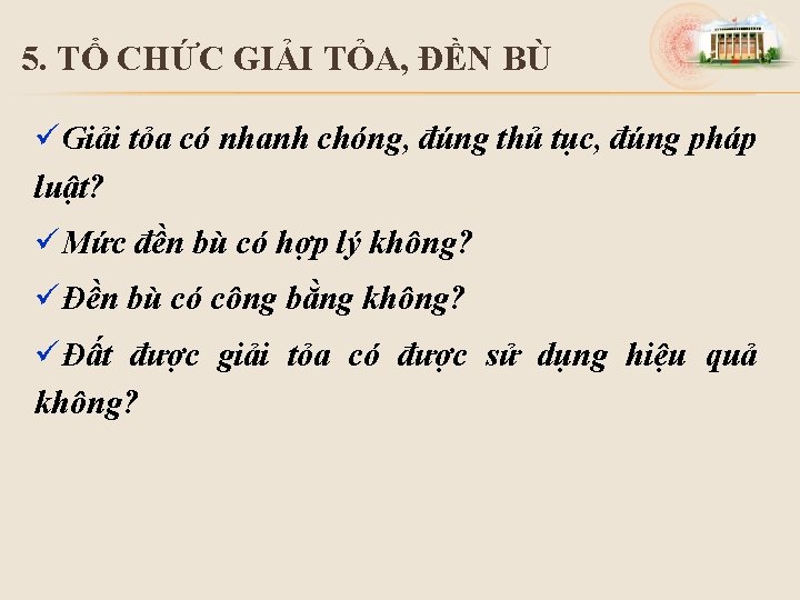 5. TỔ CHỨC GIẢI TỎA, ĐỀN BÙ üGiải tỏa có nhanh chóng, đúng thủ