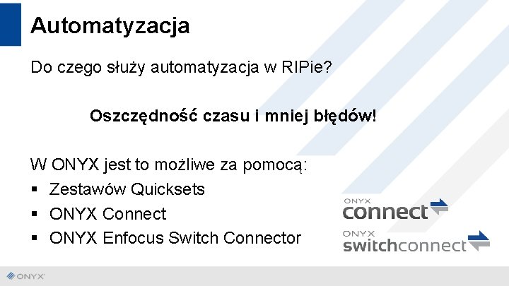 Automatyzacja Do czego służy automatyzacja w RIPie? Oszczędność czasu i mniej błędów! W ONYX