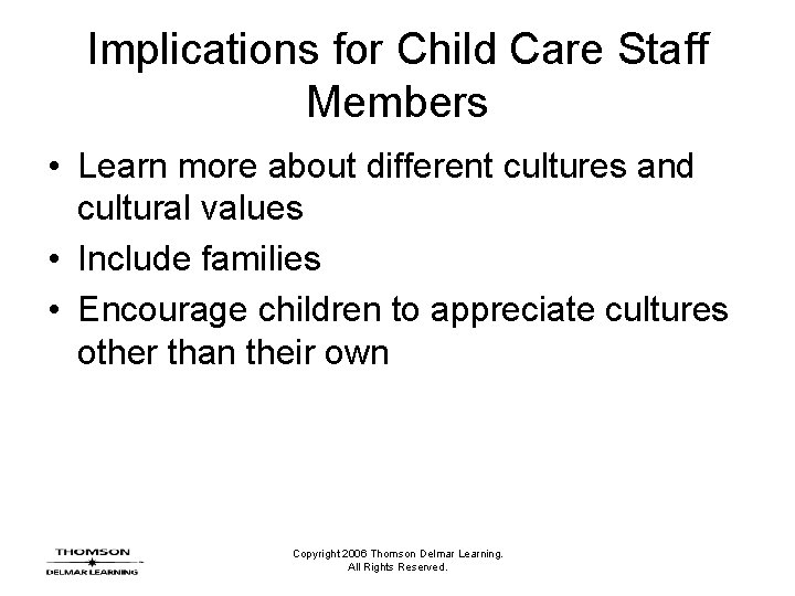 Implications for Child Care Staff Members • Learn more about different cultures and cultural Implications for Child Care Staff Members • Learn more about different cultures and cultural