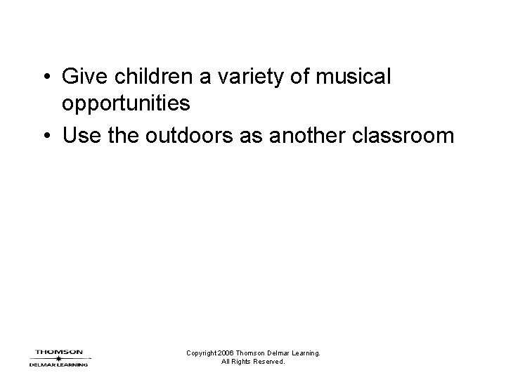 • Give children a variety of musical opportunities • Use the outdoors as • Give children a variety of musical opportunities • Use the outdoors as