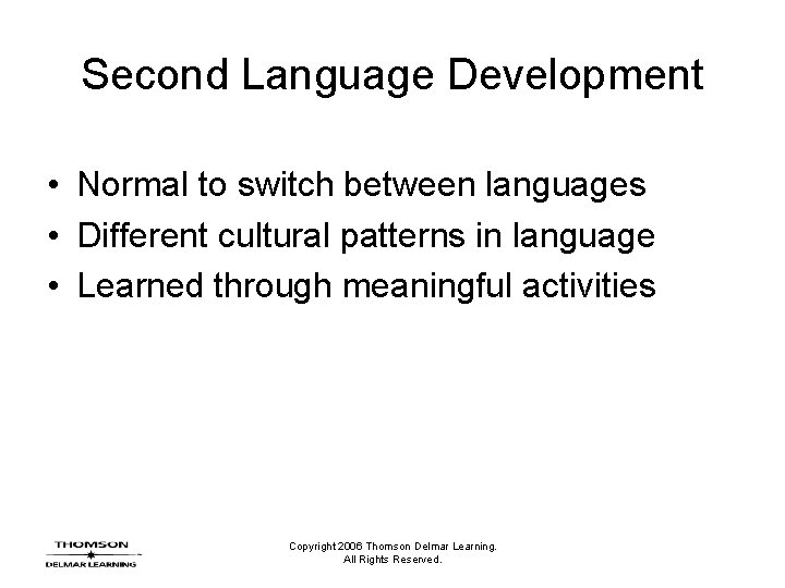 Second Language Development • Normal to switch between languages • Different cultural patterns in Second Language Development • Normal to switch between languages • Different cultural patterns in