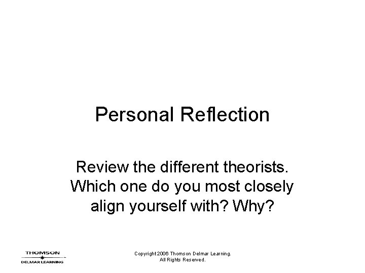 Personal Reflection Review the different theorists. Which one do you most closely align yourself Personal Reflection Review the different theorists. Which one do you most closely align yourself