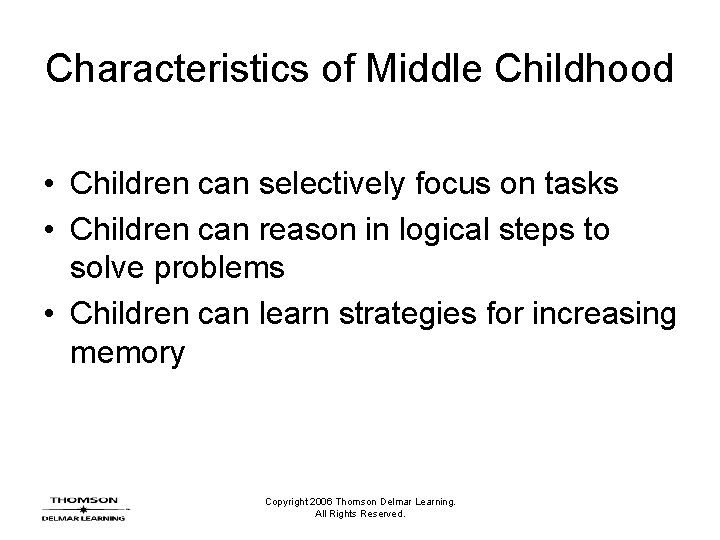 Characteristics of Middle Childhood • Children can selectively focus on tasks • Children can Characteristics of Middle Childhood • Children can selectively focus on tasks • Children can