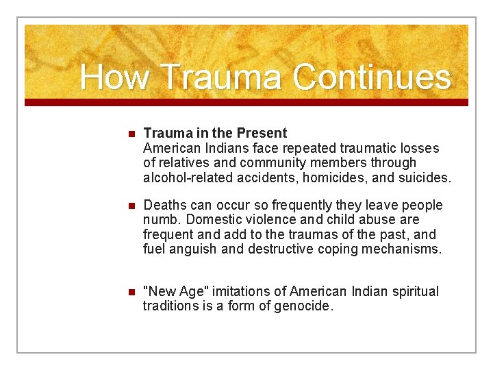 How Trauma Continues n Trauma in the Present American Indians face repeated traumatic losses