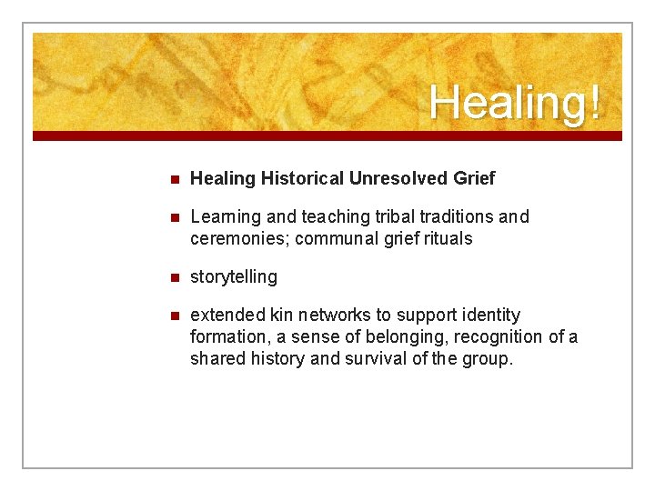 Healing! n Healing Historical Unresolved Grief n Learning and teaching tribal traditions and ceremonies;