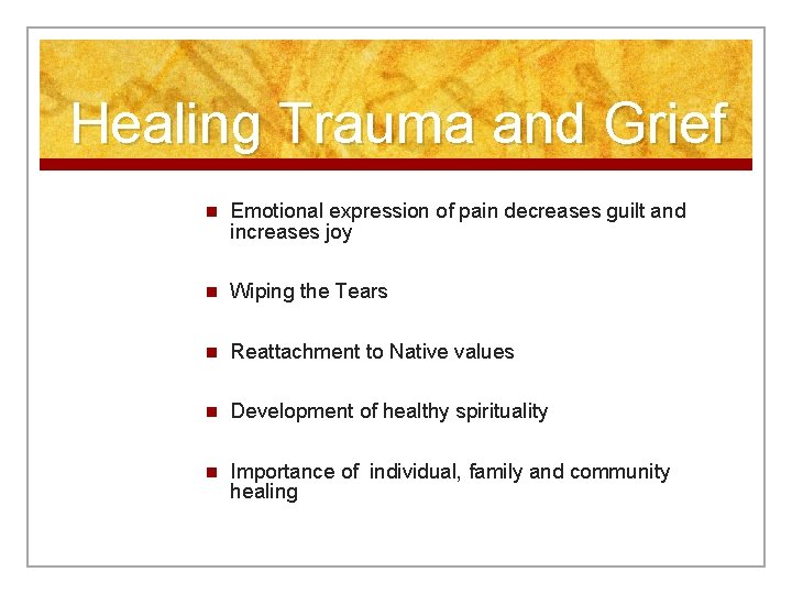Healing Trauma and Grief n Emotional expression of pain decreases guilt and increases joy