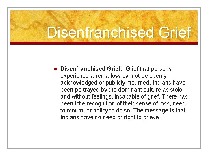 Disenfranchised Grief n Disenfranchised Grief: Grief that persons experience when a loss cannot be