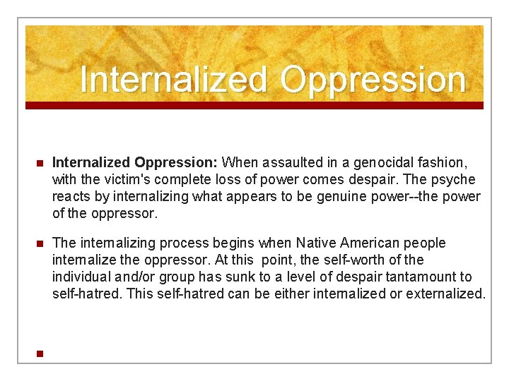 Internalized Oppression n Internalized Oppression: When assaulted in a genocidal fashion, with the victim's