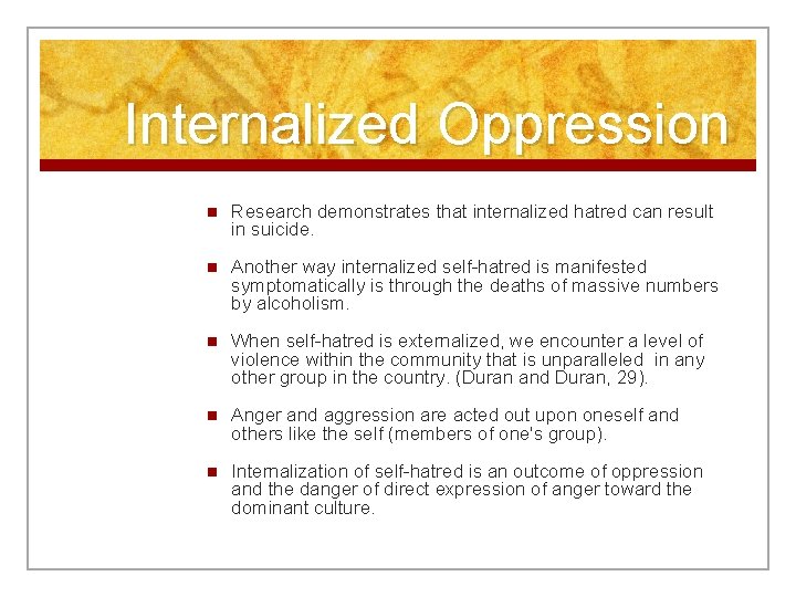 Internalized Oppression n Research demonstrates that internalized hatred can result in suicide. n Another